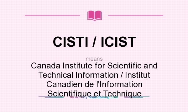 What does CISTI / ICIST mean? It stands for Canada Institute for Scientific and Technical Information / Institut Canadien de l`Information Scientifique et Technique