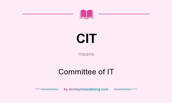 What does CIT mean? It stands for Committee of IT