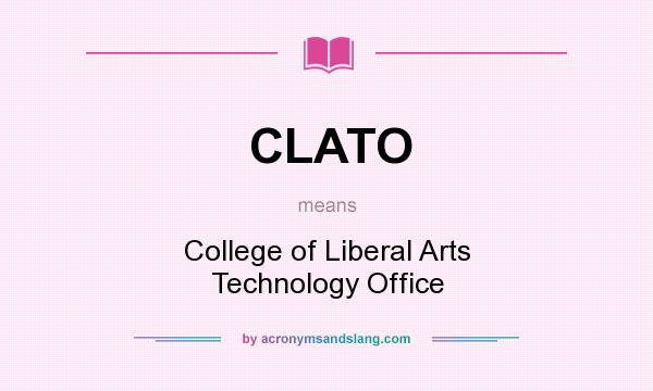 What does CLATO mean? It stands for College of Liberal Arts Technology Office