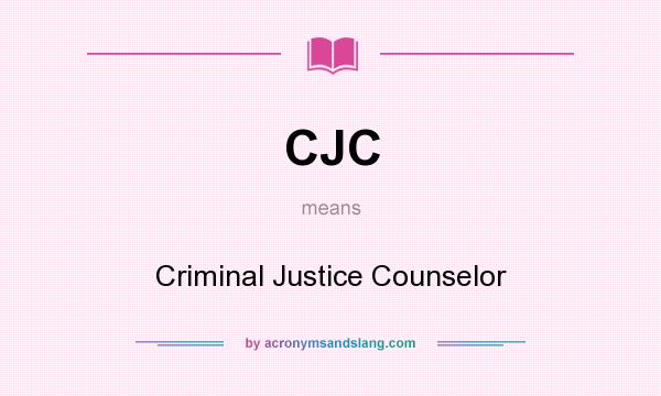 What does CJC mean? It stands for Criminal Justice Counselor