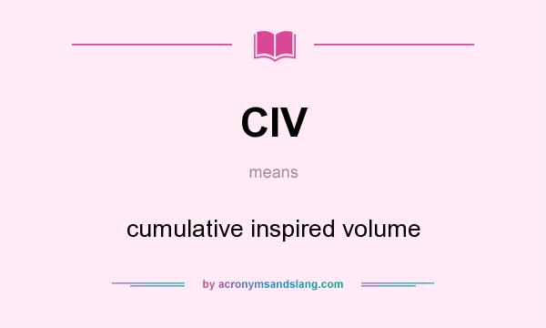What does CIV mean? It stands for cumulative inspired volume