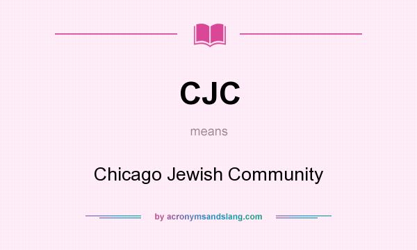 What does CJC mean? It stands for Chicago Jewish Community