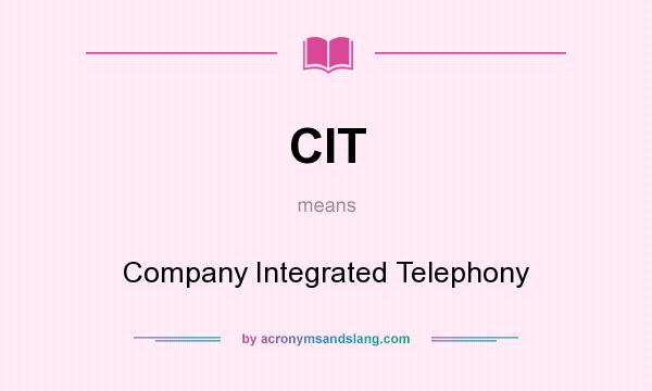 What does CIT mean? It stands for Company Integrated Telephony