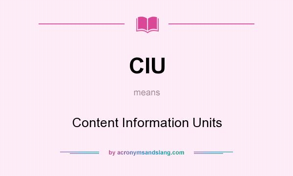 What does CIU mean? It stands for Content Information Units