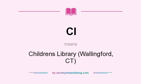 What does Cl mean? It stands for Childrens Library (Wallingford, CT)