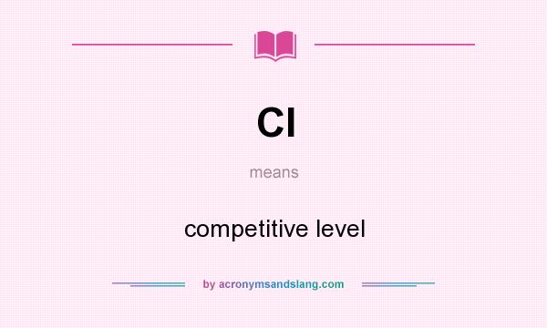 What does Cl mean? It stands for competitive level