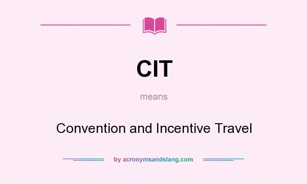 What does CIT mean? It stands for Convention and Incentive Travel