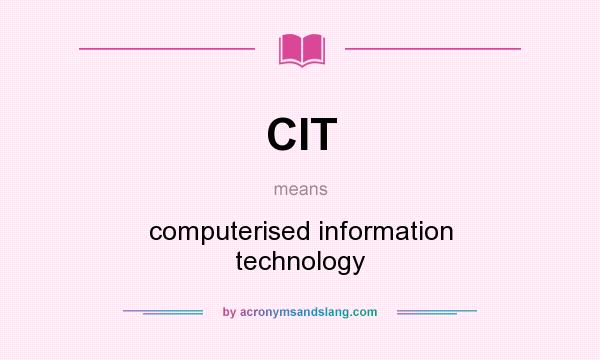 What does CIT mean? It stands for computerised information technology
