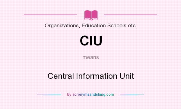 What does CIU mean? It stands for Central Information Unit