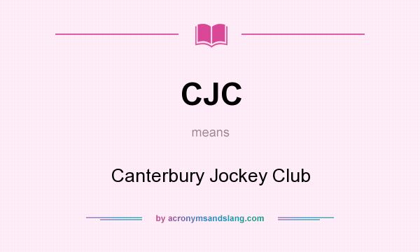 What does CJC mean? It stands for Canterbury Jockey Club