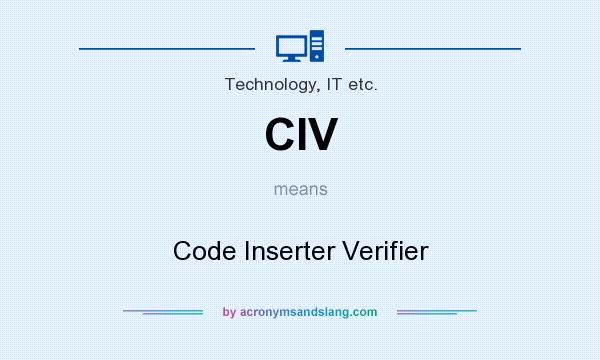 What does CIV mean? It stands for Code Inserter Verifier