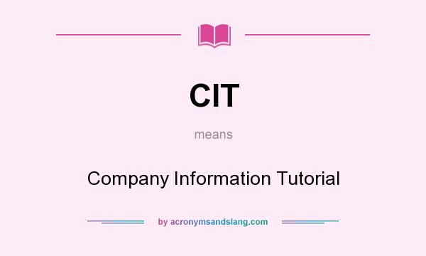 What does CIT mean? It stands for Company Information Tutorial