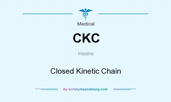 What does CKC mean? It stands for Closed Kinetic Chain