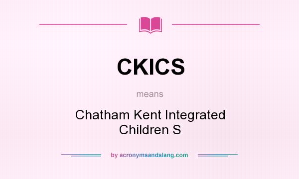 What does CKICS mean? It stands for Chatham Kent Integrated Children S