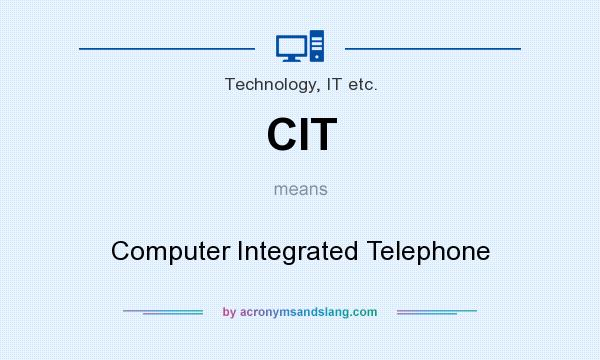 What does CIT mean? It stands for Computer Integrated Telephone