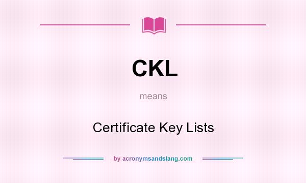 What does CKL mean? It stands for Certificate Key Lists