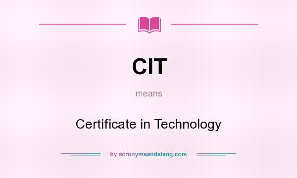 What does CIT mean? It stands for Certificate in Technology