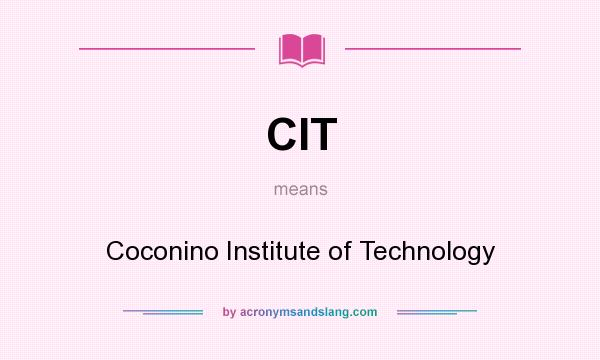 What does CIT mean? It stands for Coconino Institute of Technology