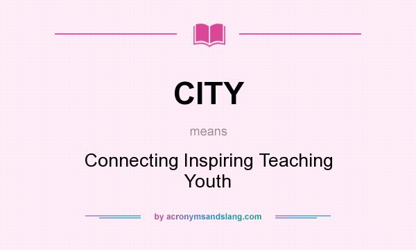 What does CITY mean? It stands for Connecting Inspiring Teaching Youth