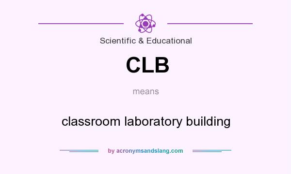 What does CLB mean? It stands for classroom laboratory building