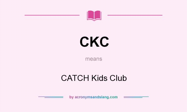 What does CKC mean? It stands for CATCH Kids Club