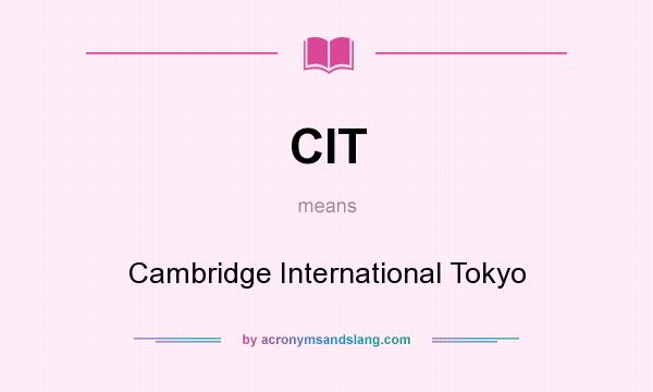 What does CIT mean? It stands for Cambridge International Tokyo