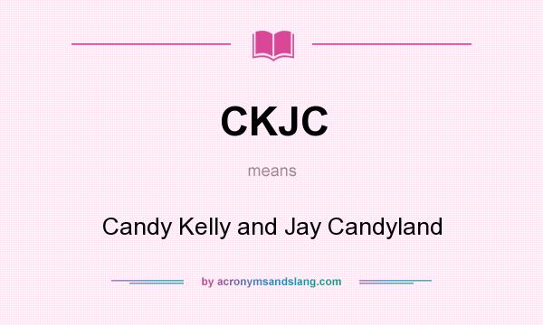 What does CKJC mean? It stands for Candy Kelly and Jay Candyland