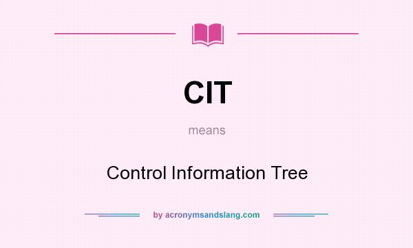 What does CIT mean? It stands for Control Information Tree
