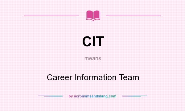 What does CIT mean? It stands for Career Information Team