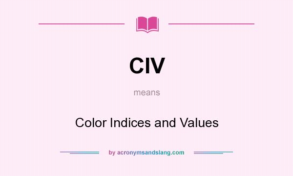 What does CIV mean? It stands for Color Indices and Values