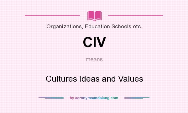What does CIV mean? It stands for Cultures Ideas and Values