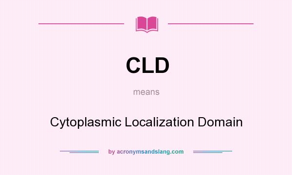 What does CLD mean? It stands for Cytoplasmic Localization Domain