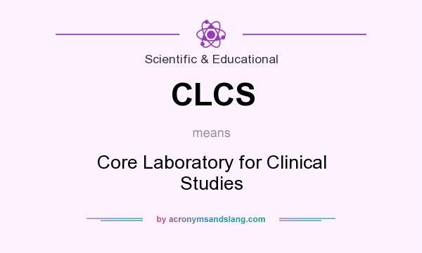 What does CLCS mean? It stands for Core Laboratory for Clinical Studies