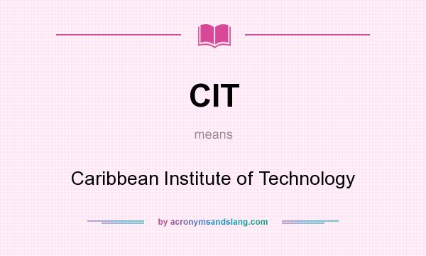 What does CIT mean? It stands for Caribbean Institute of Technology