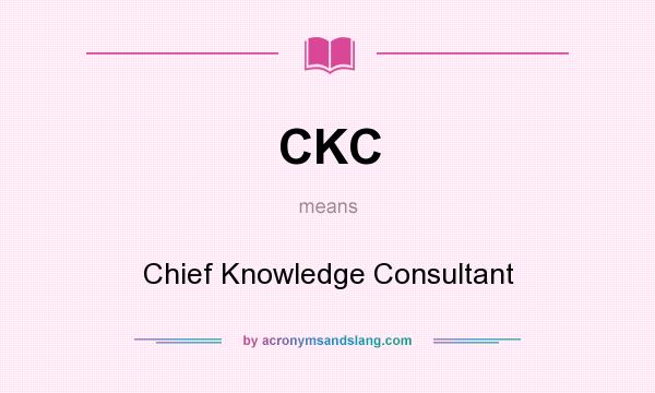 What does CKC mean? It stands for Chief Knowledge Consultant