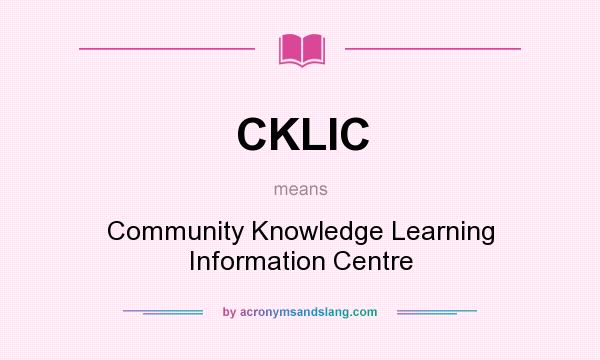 What does CKLIC mean? It stands for Community Knowledge Learning Information Centre