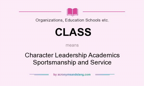 What does CLASS mean? It stands for Character Leadership Academics Sportsmanship and Service