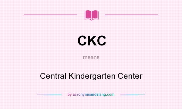 What does CKC mean? It stands for Central Kindergarten Center