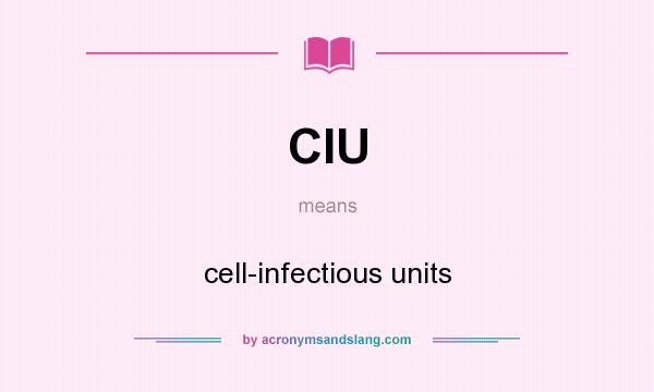 What does CIU mean? It stands for cell-infectious units
