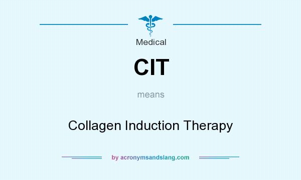 What does CIT mean? It stands for Collagen Induction Therapy