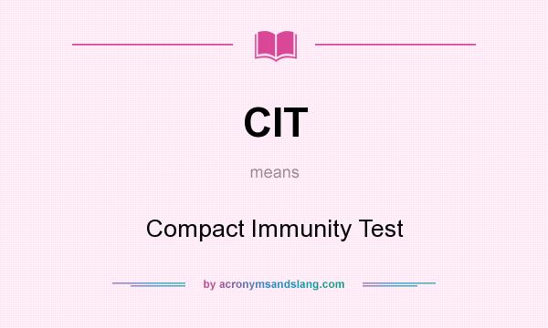 What does CIT mean? It stands for Compact Immunity Test