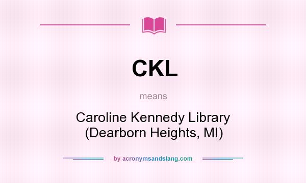 What does CKL mean? It stands for Caroline Kennedy Library (Dearborn Heights, MI)