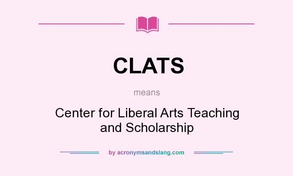 What does CLATS mean? It stands for Center for Liberal Arts Teaching and Scholarship