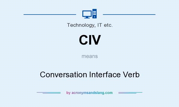 What does CIV mean? It stands for Conversation Interface Verb