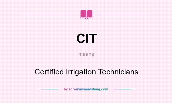 What does CIT mean? It stands for Certified Irrigation Technicians
