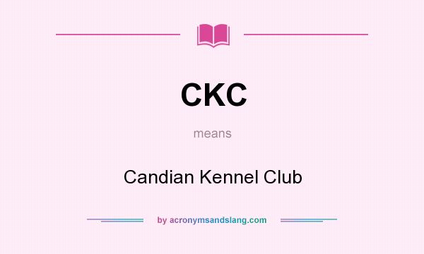 What does CKC mean? It stands for Candian Kennel Club