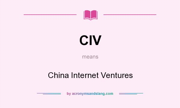 What does CIV mean? It stands for China Internet Ventures