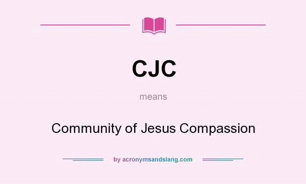 What does CJC mean? It stands for Community of Jesus Compassion