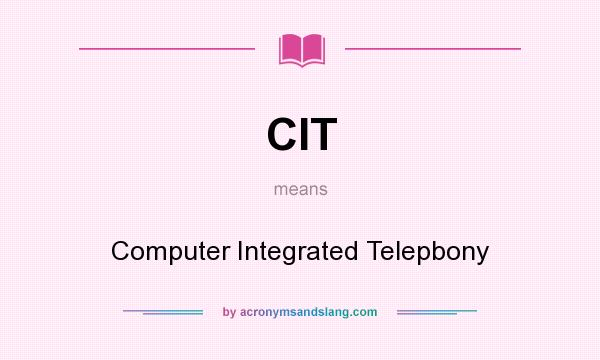 What does CIT mean? It stands for Computer Integrated Telepbony
