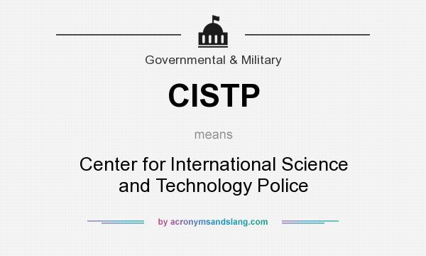What does CISTP mean? It stands for Center for International Science and Technology Police